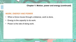 www.futuremanagers.com
Chapter 1: Motion, power and energy (continued)
WORK, ENERGY AND POWER
• When a force moves through a