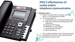 IPSG.2 effectiveness of 
verbal and/or
telephone communication
1. Telephone orders:
a. Shall be accepted only in situation wh