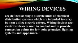 WIRING DEVICES 
are defined as single discrete units of electrical 
distribution systems which are intended to carry 
but not