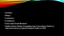 • Switches 
• Relays 
• Contactors 
• Conductors 
• Fuses and Circuit Breakers 
• Outlets (Floor Outlet, Grounding type Conve