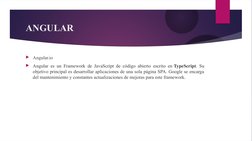 ANGULAR
Angular.io
Angular es un Framework de JavaScript de código abierto escrito en TypeScript. Su 
objetivo principal es