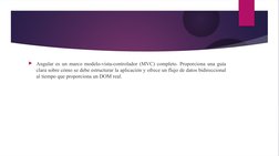 Angular es un marco modelo-vista-controlador (MVC) completo. Proporciona una guía 
clara sobre cómo se debe estructurar la a