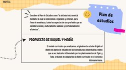 Plan de
estudios
PROPUESTA DE RAQUEL Y MARÍA
Conciben el Plan de Estudios como “la síntesis instrumental
mediante la cual se