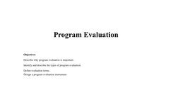 Program Evaluation 
Objectives 
Describe why program evaluation is important. 
Identify and describe the types of program eva