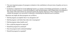 • The most important purpose for program evaluation is the contribution to the provision of quality services to 
people in ne