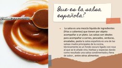 ■
La salsa es una mezcla líquida de ingredientes   
(fríos o calientes) que tienen por objeto 
acompañar a un plato. Las sals