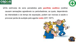 Os estímulos de sons percebidos pelo pavilhão auditivo (orelha) 
causam sensações agradáveis ou perturbadoras, as quais, dep