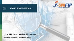 VIGAS ISOSTÁTICAS
DISCIPLINA: Análise Estrutural II
1
PROFESSORA: Priscila Luz
