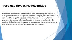 Para que sirve el Modelo Bridge
El modelo transicional de Bridges ha sido diseñado para ayudar a 
cualquier individuo a aprop