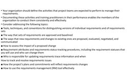 • Your organization should define the activities that project teams are expected to perform to manage their 
requirements. 
•