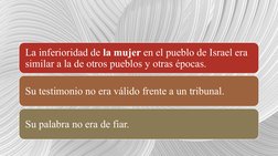 La inferioridad de la mujer en el pueblo de Israel era 
similar a la de otros pueblos y otras épocas.
Su testimonio no era vá