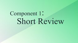 Short Review
Component 1:
