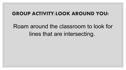 GROUP ACTIVITY:LOOK AROUND YOU!
Roam around the classroom to look for 
lines that are intersecting. 
