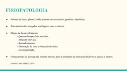 FISIOPATOLOGIA
●
Fatores de risco: gênero, idade, trauma, uso excessivo, genética, obesidade;
●
Principais tecido atingidos:
