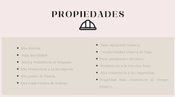 PROPIEDADES
Alta dureza.
 Baja ductilidad.
 Buena resistencia al desgaste.
Alta resistencia a la intemperie. 
Alto punto de f