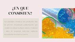 ¿EN QUE
CONSISTEN?
Los materiales cerámicos son producidos tras
un proceso denominado polimerización que
consiste en enlazar