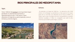 RIOS PRINCIPALES DE MESOPOTAMIA
Tigris.  
 
Tiene 1.850 km de longitud y es el que tiene mayor
pendiente. Su desnivel de naci