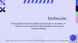 Definición
El traumatismo craneoencefálico es una lesión en el cráneo, el 
cerebro y/o las estructuras intracraneales provoca