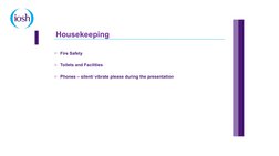 o Fire Safety
o Toilets and Facilities
o Phones – silent/ vibrate please during the presentation
Housekeeping 
