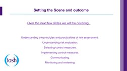 Setting the Scene and outcome
Understanding the principles and practicalities of risk assessment. 
Understanding ris