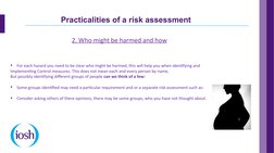 Practicalities of a risk assessment
 2. Who might be harmed and how

For each hazard you need to be clear who might be harme