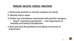 1. Determine product or activity category for study.
2. Identify heavy users.
3. Gather set of problems associated with produ