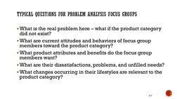 What is the real problem here – what if the product category 
did not exist?
What are current attitudes and behaviors of fo
