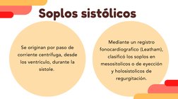 Soplos sistólicos 
Se originan por paso de
corriente centrífuga, desde
los ventrículo, durante la
sístole. 
Mediante un regis
