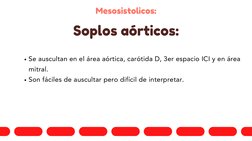Mesosistolicos:
Se auscultan en el área aórtica, carótida D, 3er espacio ICI y en área
mitral.
Son fáciles de auscultar pero