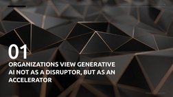 ORGANIZATIONS VIEW GENERATIVE 
AI NOT AS A DISRUPTOR, BUT AS AN 
ACCELERATOR 
01
8
Capgemini Research Institute 2023
HARNESSI