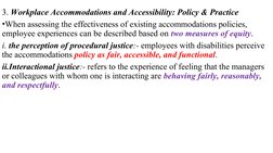 3. Workplace Accommodations and Accessibility: Policy & Practice 
•When assessing the effectiveness of existing accommodation