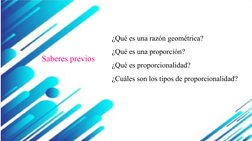 ¿Qué es una razón geométrica?
¿Qué es una proporción?
¿Qué es proporcionalidad?
¿Cuáles son los tipos de proporcionalidad?
Sa