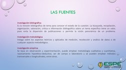 LAS FUENTES
Investigación bibliográfica
Es la revisión bibliográfica de tema para conocer el estado de la cuestión. La búsque