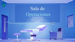 Sala de
 Operaciones
Educación Quirúrgica
Alondra Esparza Ortega
Esli Reyes Campechano 
Bloque 408
