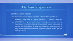 Objetivos del quirófano
CONTROL DE INFECCIONES. 
 Para ello el diseño físico es un punto importante, se basa en 2 principios