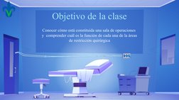 Objetivo de la clase
Conocer cómo está constituida una sala de operaciones  
y  comprender cuál es la función de cada una de