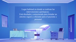 Lugar habitual en donde se realizan las 
intervenciones quirúrgicas. 
Está diseñada y estructurada para brindar un 
entorno s