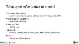 What types of evidence to match?
• Personal information 
• name, phone number, email address, date of birth, zip code, SSN
•