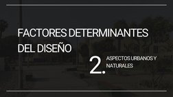 FACTORES DETERMINANTES
DEL DISEÑO
2.
ASPECTOS URBANOS Y
NATURALES
