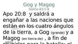 Haga clic para modificar el estilo de subtítulo del 
patrón
 4/20/12
 
Gog y Magog
Salmo 83:1-9
Apo 20:8  y saldrá a 
engañar