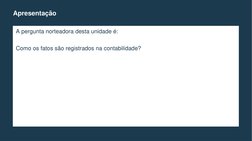 A pergunta norteadora desta unidade é:
Como os fatos são registrados na contabilidade?
Apresentação
