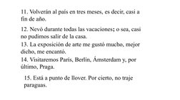 11. Volverán al país en tres meses, es decir, casi a 
fin de año.
12. Nevó durante todas las vacaciones; o sea, casi 
no pudi