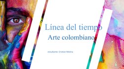 Línea del tiempo
Arte colombiano
estudiante: Cristian Molina

