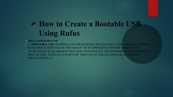 How to Create a Bootable USB 
Using Rufus
WHAT IS BOOTABLE USB
A “BOOTABLE USB” IS A REGULAR USB STORAGE DEVICE (LIKE A US