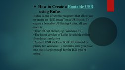 How to Create a Bootable USB
 using Rufus
Rufus is one of several programs that allow you 
to create an “ISO image” on a USB