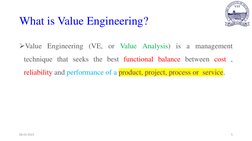 What is Value Engineering?
Value Engineering (VE, or Value Analysis) is a management
technique that seeks the best functiona