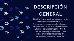 DESCRIPCIÓN
GENERAL
El objeto deaprendizaje de este campo es la
comprensión y explicación de los
fenómenos y procesos natural
