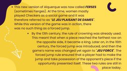 By the 13th century, the rule of crowning was already used.
This meant that when a piece reached the farthest row on
the oppo