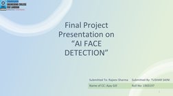 Final Project 
Presentation on
“AI FACE 
DETECTION”
1
Submitted To: Rajeev Sharma
Submitted By: TUSHAR SAINI
Name of CC: Ajay