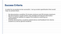 Success Criteria
In order for my product to be successful , I set up ceratin speciﬁcation that would 
help me achieve them.
-